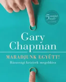 Maradjunk együtt! - Házassági krízisek megoldása - Gary Chapman