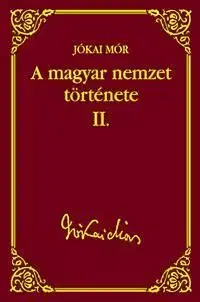 A magyar nemzet története II. - Mór Jókai