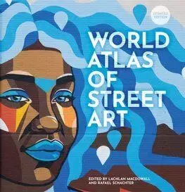 The World Atlas of Street Art - Lachlan MacDowall, Schacter Rafael