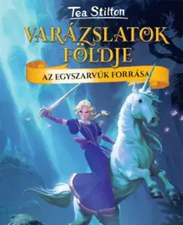 Az Egyszarvúk forrása - Varázslatok földje - Tea Stilton