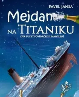 Mejdan na Titaniku - Dva tucty povídaček k zamyšlení - Pavel Jansa