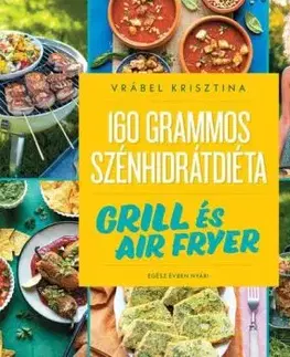 160 grammos szénhidrátdiéta: Grill és air fryer - Krisztina Vrábel