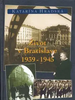 Život v Bratislave 1938-1945 - Katarína Hradská