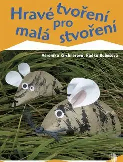 Hravé tvoření pro malá stvoření - Veronika Kirchnerová