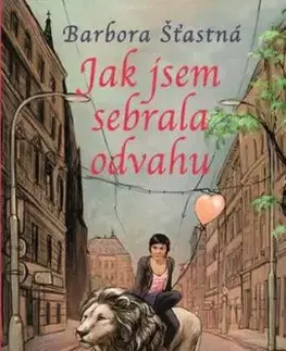 Jak jsem sebrala odvahu, 2. vydání - Barbora Šťastná, Lela Geislerová, Barbora Šťastná