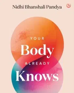 Your Body Already Knows - Nidhi Bhanshali Pandya