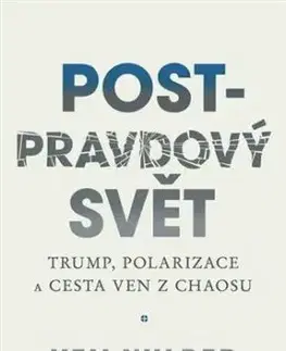 Post-pravdový svět - Trump, polarizace a cesta ven z chaosu - Ken Wilber
