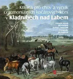 Krajina pro chov a výcvik ceremoniálních kočárových koní v Kladrubech nad Labem - Jiří Machek, Zdeněk Novák, Roman Zámečník