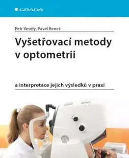 Vyšetřovací metody v optometrii a interpretace jejich výsledků v praxi - Petr Veselý, Pavel Beneš