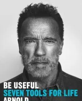 Be Useful : Seven tools for life - Arnold Schwarzenegger
