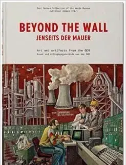 Beyond the Wall: The East German Collection of the Wende Museum - Justinian Jampol