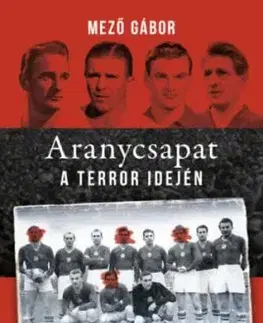 Aranycsapat a terror idején - Gábor Mező