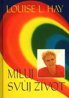Miluj svůj život - Sám sobě psychologem (váz.) - Louise L. Hay