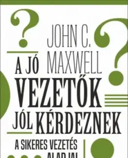 A jó vezetők jól kérdeznek - John C. Maxwell