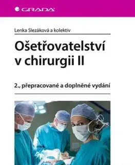 Ošetřovatelství v chirurgii II, 2., přepracované a doplněné vydání - Lenka Slezáková