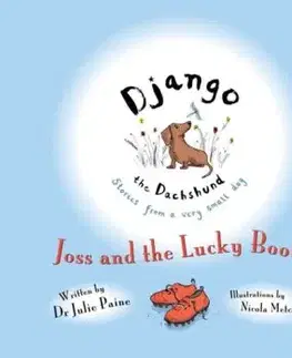 Django the Dachshund Stories from a Very Small Dog: Joss and the Lucky Boots - Dr Julie Paine