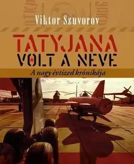 Tatyjana volt a neve A Nagy Évtized krónikája - Viktor Szuvorov