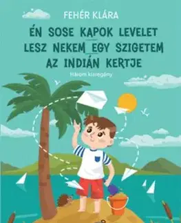Én sose kapok levelet - Lesz nekem egy szigetem - Az indián kertje - Klára Fehér