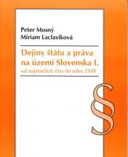 Dejiny štátu a práva na území Slovenska I. - Miriam Laclavíková, Peter Mosný