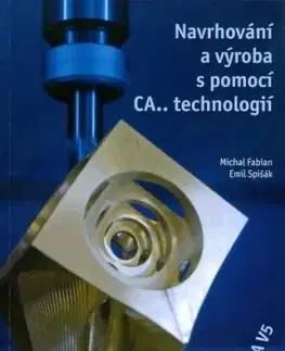 Navrhování a výroba s pomocí CA.. technologií - Michal Fabian, Emil Spišák