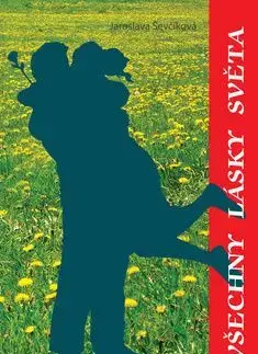 Všechny lásky světa - Jaroslava Ševčíková
