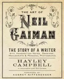 Art of Neil Gaiman - The Story of a Writer with Handwritten Notes, Drawings, Manuscripts, and Personal Photographs - Hayley Campbell
