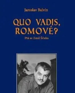 Quo vadis, Romové? - Ptá se Emil Ščuka - Jaroslav Balvín