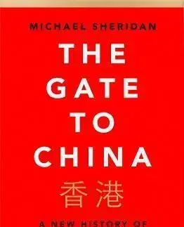 The Gate To China: A New History Of The People’s Republic & Hong Kong - Michael Sheridan