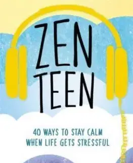 Zen Teen: 40 Ways to Stay Calm When Life Gets Stressful - Tanya Carroll Richardson