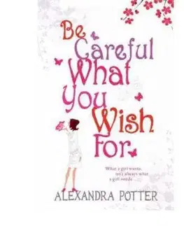 Be Careful What You Wish For - Alexandra Potter