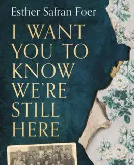 I Want You To Know We’re Still Here - Esther Safran Foer