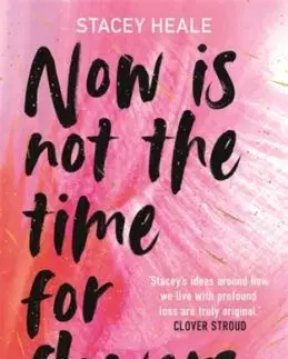 Now is Not the Time for Flowers - Stacey Heale