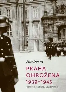 Praha ohrožená 1939-1945 - Peter Demetz
