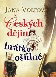 Českých dějin hrátky ošidné - Jana Volfova