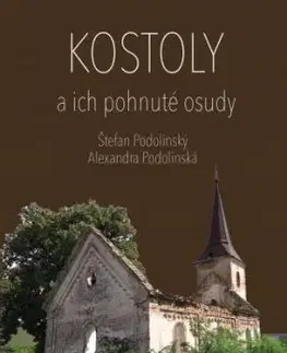 Kostoly a ich pohnuté osudy - Alexandra Podolinská, Štefan Podolinský