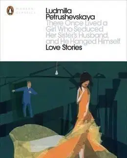 There Once Lived a Girl Who Seduced Her Sister's Husband, And He Hanged Himself: Love Stories - Ludmilla Petrushevskaya