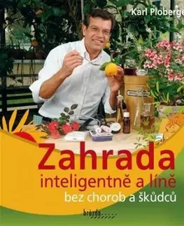 Zahrada inteligentně a líně bez chorob a škůdců - Karl Ploberger