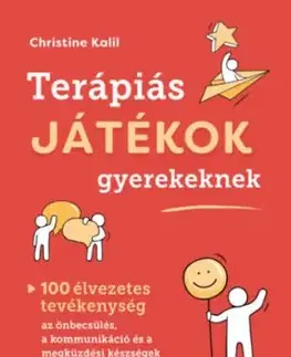 Terápiás játékok gyerekeknek - 100 élvezetes tevékenység az önbecsülés, a kommunikáció és a megküzdési készségek fejlesztéséhez - Christine Kalil