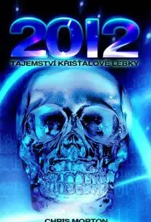 2012 Tajemství křišťálové lebky - Chris Morton