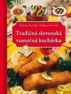Tradičná slovenská vianočná kuchárka - Zdenka Horecká, Vladimír Horecký