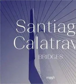 Santiago Calatrava: Bridges - Santiago Calatrava