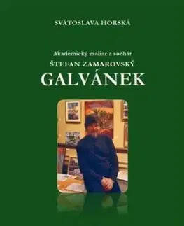 Akademický maliar a sochár Štefan Zamarovský Galvánek - Svätoslava Horská