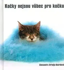 Kočky nejsou vůbec pro kočku - Alexandra Ortolja-Bairdová