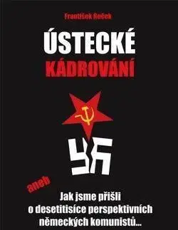 Ústecké kádrování aneb Jak jsme přišli o desetitisíce perspektivních německých komunistů... - František Roček
