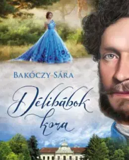 Délibábok kora - Gróf Andrássy Gyula - Sára Bakóczy