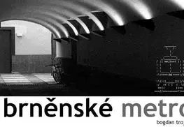 Brněnské metro-Histórie všedních věcí - Bogdan Trojak