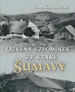 Ozvěny vzpomínek ze staré Šumavy - Ivana Šafránková