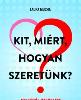 Kit, miért, hogyan szeretünk? - Laura Mucha