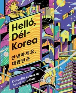 Helló, Dél-Korea - Kulturális kalauz az ázsiai csodához