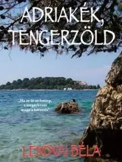 Adriakék,tengerzöld - Béla Lendvai